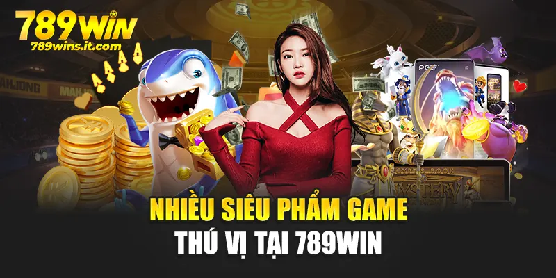 Nhiều siêu phẩm game thú vị tại 789WIN