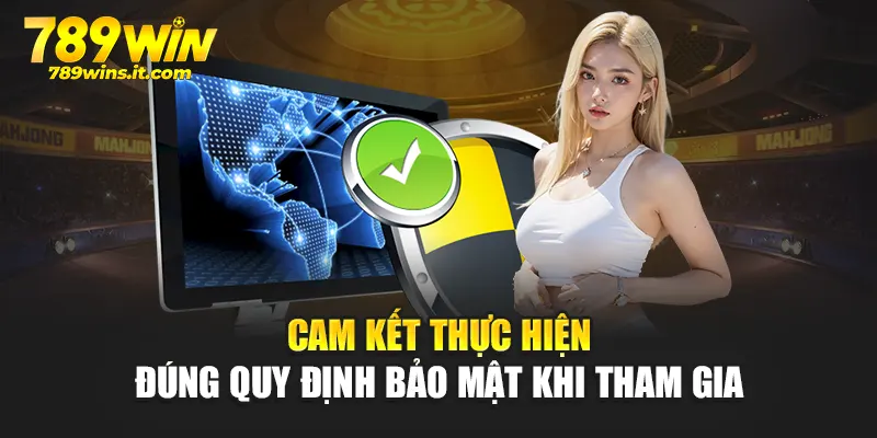 Cam kết thực hiện đúng quy định bảo mật khi tham gia