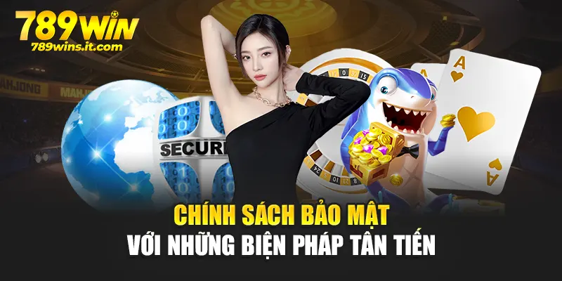Chính sách bảo mật với những biện pháp tân tiến