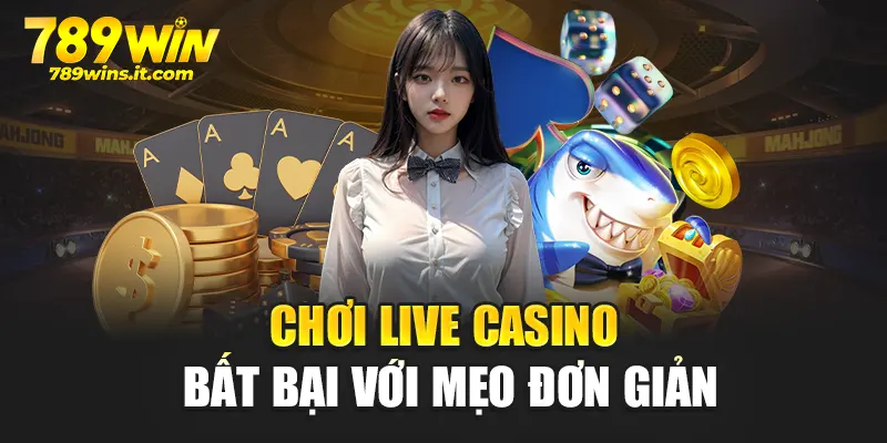 Chơi Live Casino bất bại với mẹo đơn giản