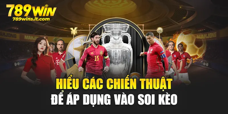 Hiểu các chiến thuật để áp dụng vào soi kèo