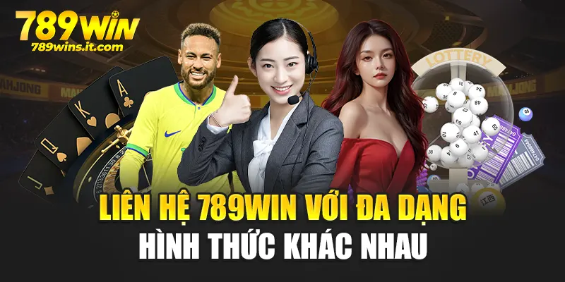 Liên hệ 789WIN với đa dạng hình thức khác nhau