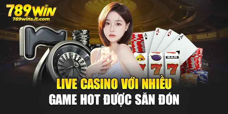 Live Casino với nhiều game hot được săn đón