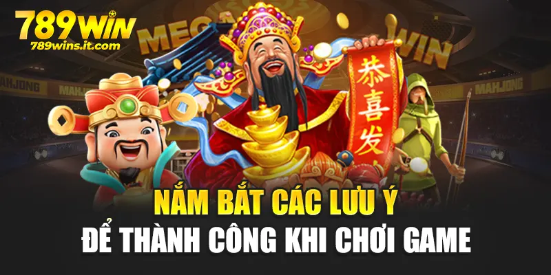 Nắm bắt các lưu ý để thành công khi chơi game