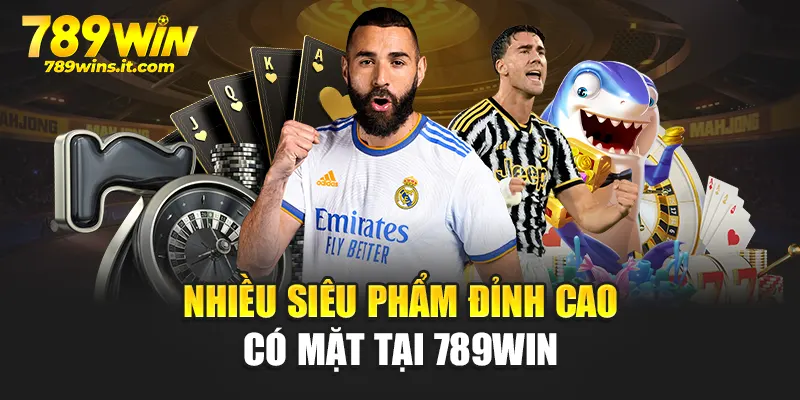 Nhiều siêu phẩm đỉnh cao có mặt tại 789WIN