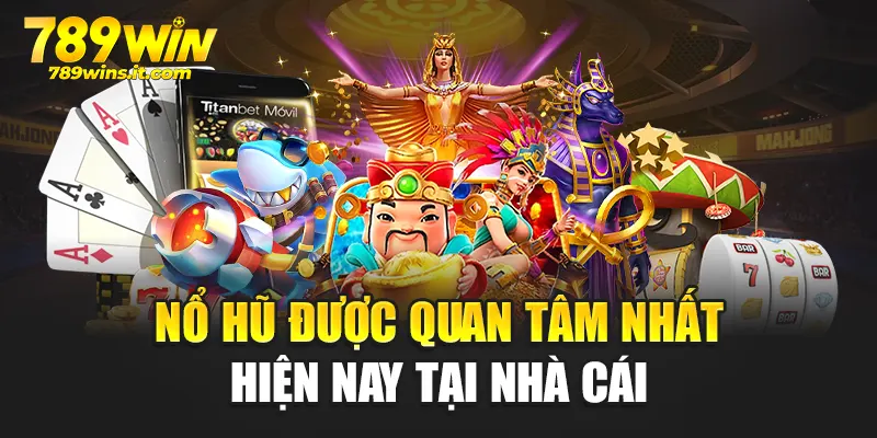 Nổ hũ được quan tâm nhất hiện nay tại nhà cái