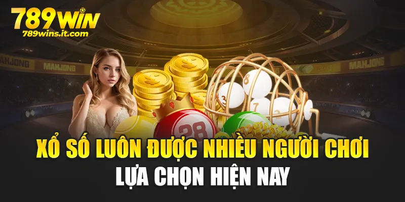 Xổ số luôn được nhiều người chơi lựa chọn hiện nay